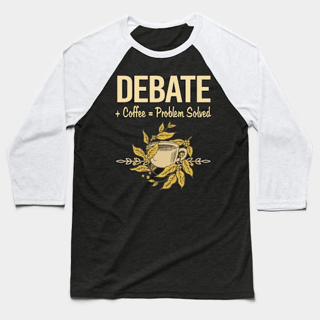 Problem Solved Coffee Debate Baseball T-Shirt by Happy Life